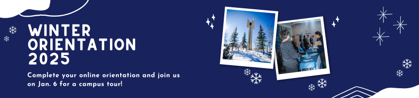 Winter Orientation 2025. Complete your online orientation and join us on Jan. 6 for a campus tour.